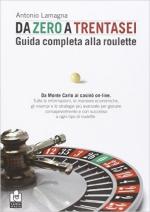 60717 - Lamagna, A. - Da zero a trentasei. Guida completa alla roulette