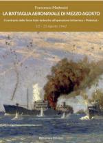 60811 - Mattesini, F. - Battaglia aeronavale di Mezzo Agosto. Il contrasto delle forze italo-tedesche all'Operazione britannica 'Pedestal'. 10 - 15 Agosto 1942