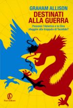 61006 - Allison, G. - Destinati alla guerra. Possono l'America e la Cina sfuggire alla trappola di Tucidide?