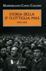 61134 - Capra Casadio, M. - Storia della Xa Flottiglia MAS 1943-1945