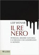 61419 - Wenar, L. - Re nero. Petrolio, violenza e le regole che governano il mondo (Il)