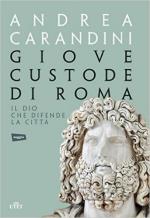 61721 - Carandini, A. - Giove custode di Roma. Il dio che difende la citta'