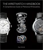 61743 - Schmidt, R. - Wristwatch Handbook. A Comprehensive Guide to Mechanical Wristwatches (The)