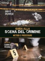 61843 - Pepper, I.K. - Guida alla scena del crimine. Metodi e procedure