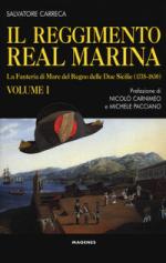 61867 - Carreca, S. - Reggimento Real Marina Vol 1: La Fanteria di Mare del Regno delle Due Sicilie 1735-1830 (Il)