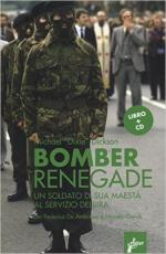61884 - 'Dixie' Dickson, M. - Bomber Renegade. Un soldato di Sua Maesta' al servizio dell'IRA. Libro+CD