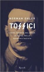 61900 - Ohler, N. - Tossici. L'arma segreta del Reich. La droga nella Germania nazista