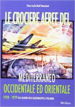 62402 - Ratti Veneziani, P.C. - Crociere aeree del Mediterraneo occidentale e orientale. 1928-1929 Gli albori dell'Aeronautica italiana (Le)