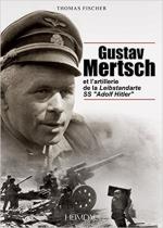 62463 - Fischer, T. - Gustav Mertsch et l'artillerie de la Leibstandarte SS Adolf Hitler