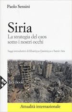 62818 - Sensini, P. - Siria. La strategia del caos sotto i nostri occhi