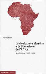 62888 - Fanon, F. - Rivoluzione algerina e la liberazione dell'Africa. Scritti politici 1957-1960 (La)