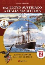 63034 - Valenti, P. - Dal Lloyd Austriaco a Italia Marittima. Navi e servizi dal 1836 ad oggi