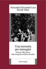 63052 - Giovannini Luca-Tabor, A.-D. - Memoria per immagini. Guerra e Resistenza nelle fotografie di Ettore Serafino (Una)