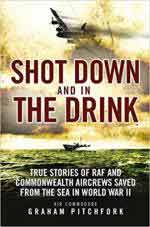 63104 - Pitchford, G. - Shot Down and in the Drink. True Stories of RAF and Commonwealth Aircrews Saved from the Sea in WWII