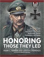 63381 - Yerger-Fiorenza, M.C.-L.K. - Honoring Those They Led. Decorated Field Commanders of the Third Reich: Command Authorities, Award Parameters, and Ranks