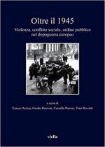 63532 - AAVV,  - Oltre il 1945. Violenza, conflitto sociale, ordine pubblico nel dopoguerra europeo