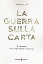 63557 - De Leva, G. - Guerra sulla carta. Il racconto del primo conflitto mondiale (La)