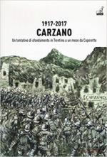 63639 - AAVV,  - Carzano 1917-2017. Un tentativo di sfondamento in Trentino a un mese da Caporetto