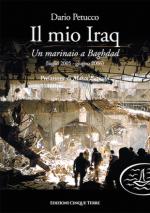 63692 - Petucco, D. - Mio Iraq. Un marinaio a Baghdad. Luglio 2005-giugno 2006 (Il)