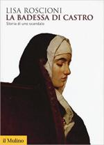 63705 - Roscioni, L. - Badessa di Castro. Storia di uno scandalo (La)