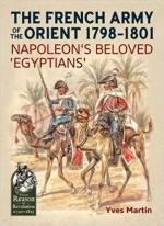 63812 - Martin, Y. - French Army of the Orient 1798-1801. Napoleon's Beloved 'Egyptians' (The)