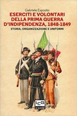 63825 - Esposito, G. - Eserciti e volontari della Prima Guerra d'Indipendenza 1848-1849. Storia, organizzazione e uniformi