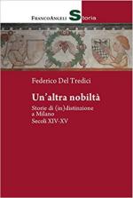 63915 - Del Tredici, F. - Altra nobilta'. Storie di (in)distinzione a Milano Secc. XIV-XV (Un')