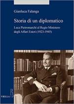 63944 - Falanga, G. - Storia di un diplomatico. Luca Pietromarchi al Regio Ministero degli Affari Esteri 1923-1945