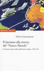 64112 - Giannattasio, V. - Fascismo alla ricerca del 'nuovo mondo'. L'America Latina nella pubblicistica italiana 1922-1943(Il)