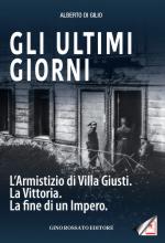 64339 - Di Gilio, A. - Ultimi giorni. L'Armistizio di Villa Giusti, la vittoria, la fine di un Impero (Gli)