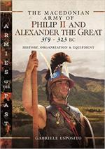 64373 - Esposito, G. - Macedonian Army of Philip II and Alexander the Great, 359-323 BC. History, Organization and Equipment