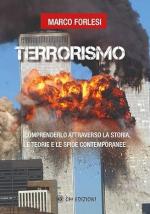 64406 - Forlesi, M. - Terrorismo. Comprenderlo attraverso la storia, le teorie e le sfide contemporanee