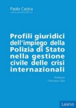 64492 - Cestra, P. - Profili giuridici dell'impiego della Polizia di Stato nella gestione civile delle crisi internazionali