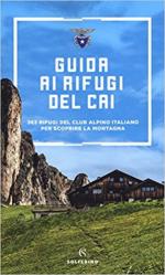 64566 - AAVV,  - Guida ai rifugi del CAI. 363 rifugi del Club Alpino Italiano per scoprire la montagna