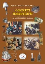 64579 - Marcacci, J.P. - Oggetti resistenti. Dizionario illustrato del riuso e del riciclo di guerra sulla Linea Gotica