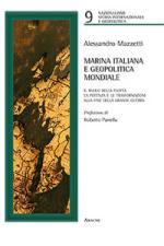 64745 - Mazzetti, A. - Marina Italiana e Geopolitica Mondiale. Il ruolo della flotta, la potenza e le trasformazioni alla fine della Grande Guerra