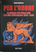 64749 - Romagnoli, M. - Per l'Onore. La Decima Flottiglia MAS e la sua Propaganda 1934-1945