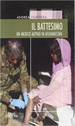 64904 - Filattiera, A. - Battesimo. Un medico Alpino in Afghanistan (Il)