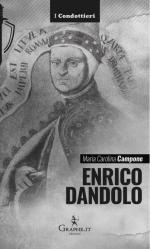 65103 - Campone, M.C. - Enrico Dandolo. La spietata logica del mercato - I condottieri