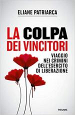 65152 - Patriarca, E. - Colpa dei vincitori. Viaggio nei crimini dell'esercito di Liberazione (La)