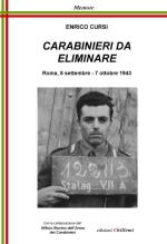 65171 - Cursi, E. - Carabinieri da eliminare. Roma 8 settembre-7 ottobre 1943