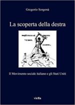 65286 - Sorgona', G. - Scoperta della destra. Il Movimento Sociale Italiano e gli Stati Uniti (La)