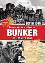 65570 - Villatoux-Aiolfi, P.-X. - Dernieres Archives du Bunker. 23-26 Avril 1945. Berlin 1945