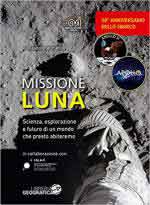 65638 - Mortarino, A. - Missione Luna. Scienza, esplorazione e futuro di un mondo che presto abiteremo