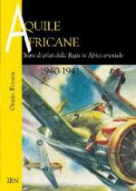 65948 - Ferrara, O. - Aquile africane. Storie di piloti della Regia in Africa Orientale 1940-41