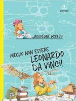 66121 - Morley, J. - Meglio non essere Leonardo da Vinci!