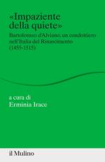 66136 - Irace, E. cur - Impaziente della quiete. Bartolomeo d'Alviano, un condottiero nell'Italia del Rinascimento 1455-1515