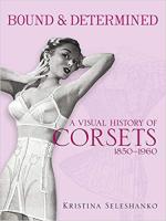 66457 - Seleshanko, K. - Bound and determined. A Visual History of Corsets 1850-1960