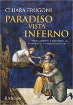 66696 - Frugoni, C. - Paradiso vista inferno. Buon governo e tirannide nel Medioevo di Ambrogio Lorenzetti