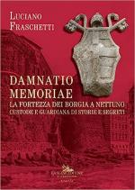 67422 - Fraschetti, L. - Damnatio memoriae. La fortezza dei Borgia a Nettuno. Custode e guardiana di storie e segreti
